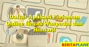 Daftar Aplikasi Pinjaman Online Ilegal: Waspadai dan Hindari!