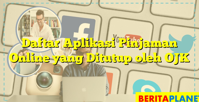 Daftar Aplikasi Pinjaman Online yang Ditutup oleh OJK