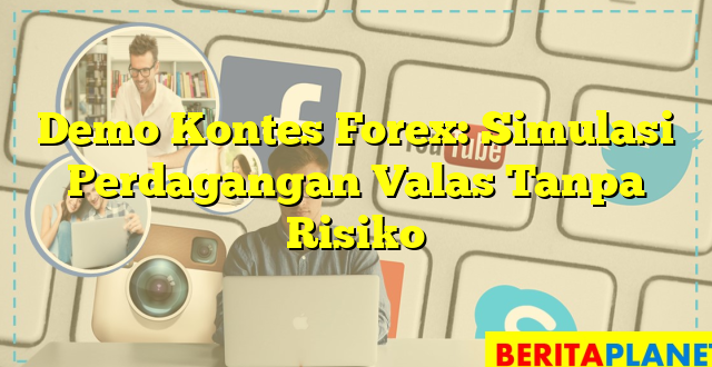 Demo Kontes Forex: Simulasi Perdagangan Valas Tanpa Risiko