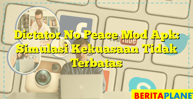 Dictator No Peace Mod Apk: Simulasi Kekuasaan Tidak Terbatas