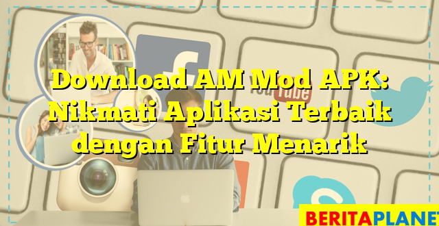 Download AM Mod APK: Nikmati Aplikasi Terbaik dengan Fitur Menarik