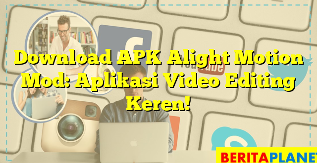 Download APK Alight Motion Mod: Aplikasi Video Editing Keren!