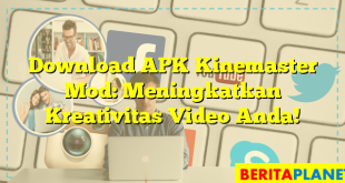 Download APK Kinemaster Mod: Meningkatkan Kreativitas Video Anda!