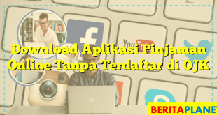 Download Aplikasi Pinjaman Online Tanpa Terdaftar di OJK