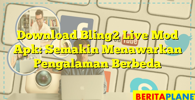 Download Bling2 Live Mod Apk: Semakin Menawarkan Pengalaman Berbeda