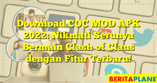 Download COC MOD APK 2022: Nikmati Serunya Bermain Clash of Clans dengan Fitur Terbaru!