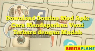 Download Domino Mod Apk: Cara Mendapatkan Versi Terbaru dengan Mudah