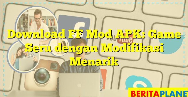 Download FF Mod APK: Game Seru dengan Modifikasi Menarik