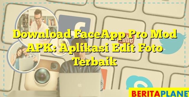 Download FaceApp Pro Mod APK: Aplikasi Edit Foto Terbaik