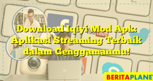 Download Iqiyi Mod Apk: Aplikasi Streaming Terbaik dalam Genggamanmu!