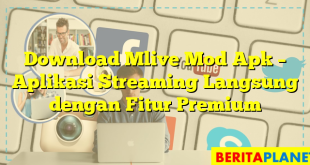 Download Mlive Mod Apk – Aplikasi Streaming Langsung dengan Fitur Premium