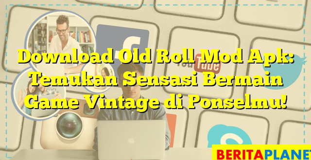 Download Old Roll Mod Apk: Temukan Sensasi Bermain Game Vintage di Ponselmu!