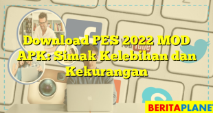 Download PES 2022 MOD APK: Simak Kelebihan dan Kekurangan