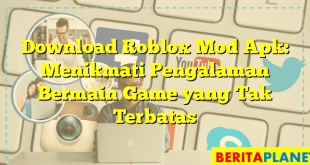 Download Roblox Mod Apk: Menikmati Pengalaman Bermain Game yang Tak Terbatas