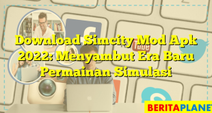 Download Simcity Mod Apk 2022: Menyambut Era Baru Permainan Simulasi