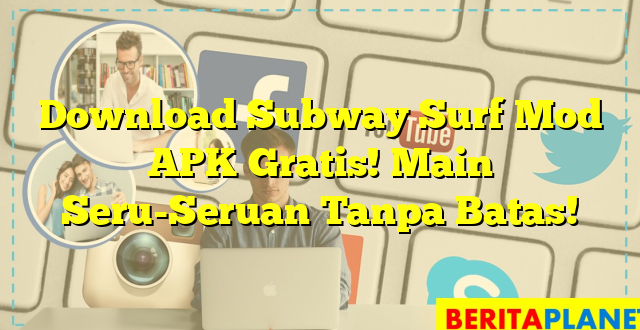 Download Subway Surf Mod APK Gratis! Main Seru-Seruan Tanpa Batas!