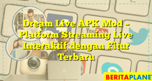 Dream Live APK Mod – Platform Streaming Live Interaktif dengan Fitur Terbaru