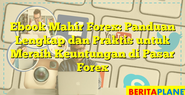 Ebook Mahir Forex: Panduan Lengkap dan Praktis untuk Meraih Keuntungan di Pasar Forex