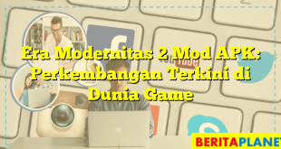 Era Modernitas 2 Mod APK: Perkembangan Terkini di Dunia Game