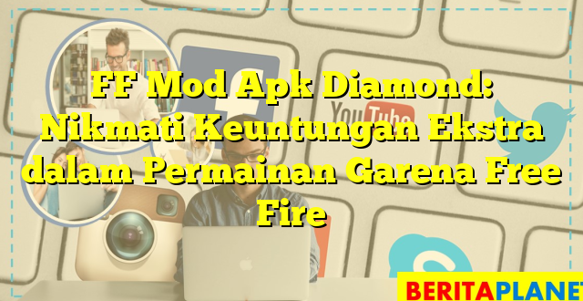 FF Mod Apk Diamond: Nikmati Keuntungan Ekstra dalam Permainan Garena Free Fire