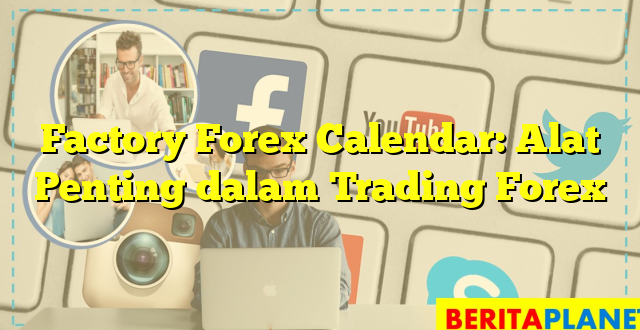 Factory Forex Calendar: Alat Penting dalam Trading Forex