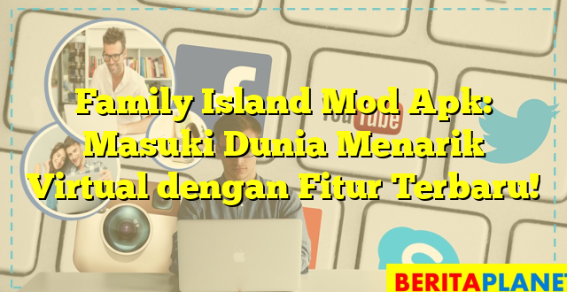 Family Island Mod Apk: Masuki Dunia Menarik Virtual dengan Fitur Terbaru!