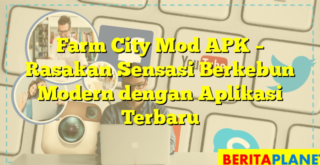 Farm City Mod APK – Rasakan Sensasi Berkebun Modern dengan Aplikasi Terbaru