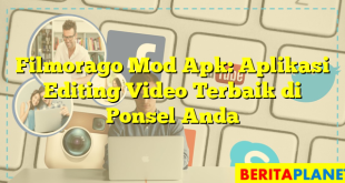 Filmorago Mod Apk: Aplikasi Editing Video Terbaik di Ponsel Anda