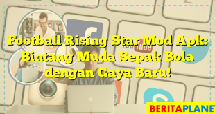 Football Rising Star Mod Apk: Bintang Muda Sepak Bola dengan Gaya Baru!