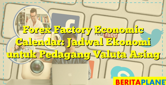 Forex Factory Economic Calendar: Jadwal Ekonomi untuk Pedagang Valuta Asing