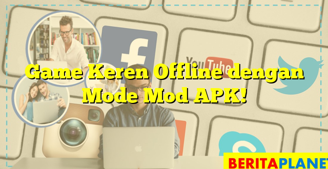 Game Keren Offline dengan Mode Mod APK!