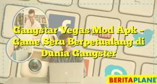 Gangstar Vegas Mod Apk – Game Seru Berpetualang di Dunia Gangster