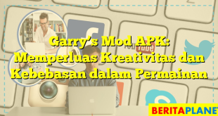 Garry’s Mod APK: Memperluas Kreativitas dan Kebebasan dalam Permainan