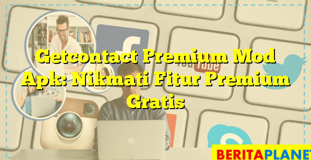 Getcontact Premium Mod Apk: Nikmati Fitur Premium Gratis