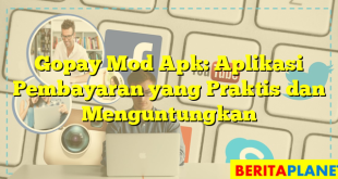 Gopay Mod Apk: Aplikasi Pembayaran yang Praktis dan Menguntungkan