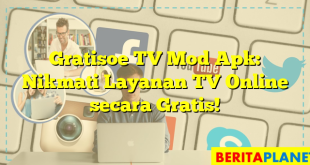 Gratisoe TV Mod Apk: Nikmati Layanan TV Online secara Gratis!