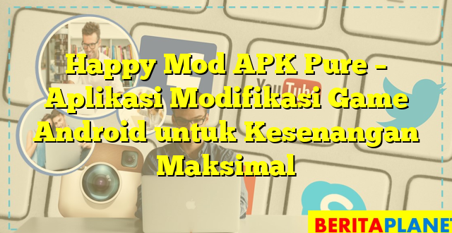 Happy Mod APK Pure – Aplikasi Modifikasi Game Android untuk Kesenangan Maksimal