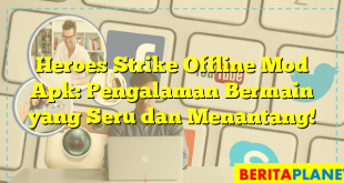 Heroes Strike Offline Mod Apk: Pengalaman Bermain yang Seru dan Menantang!