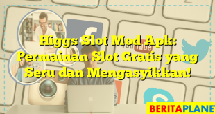 Higgs Slot Mod Apk: Permainan Slot Gratis yang Seru dan Mengasyikkan!