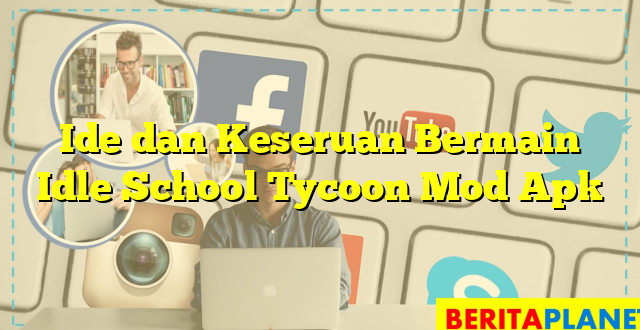 Ide dan Keseruan Bermain Idle School Tycoon Mod Apk