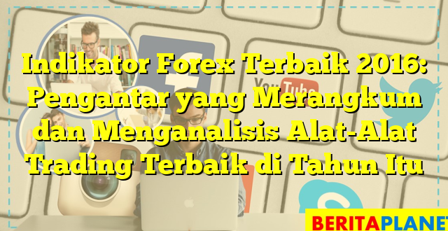 Indikator Forex Terbaik 2016: Pengantar yang Merangkum dan Menganalisis Alat-Alat Trading Terbaik di Tahun Itu