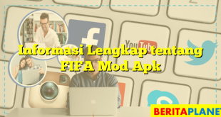 Informasi Lengkap tentang FIFA Mod Apk