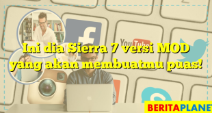 Ini dia Sierra 7 versi MOD yang akan membuatmu puas!