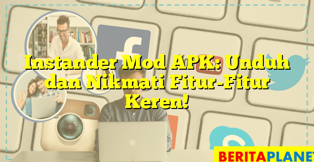 Instander Mod APK: Unduh dan Nikmati Fitur-Fitur Keren!