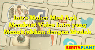 Intro Maker Mod Apk – Membuat Video Intro yang Menakjubkan dengan Mudah