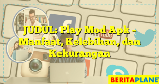 JUDUL: Play Mod Apk – Manfaat, Kelebihan, dan Kekurangan