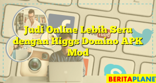 Judi Online Lebih Seru dengan Higgs Domino APK Mod