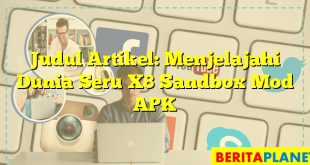 Judul Artikel: Menjelajahi Dunia Seru X8 Sandbox Mod APK