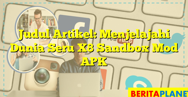 Judul Artikel: Menjelajahi Dunia Seru X8 Sandbox Mod APK