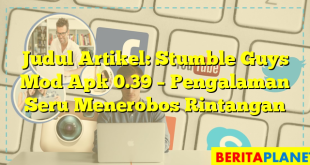 Judul Artikel: Stumble Guys Mod Apk 0.39 – Pengalaman Seru Menerobos Rintangan